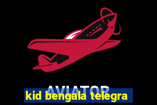 kid bengala telegra